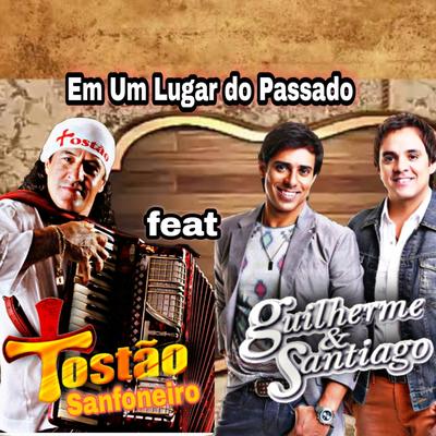 Em um Lugar do Passado By Tostão Sanfoneiro, Guilherme & Santiago's cover