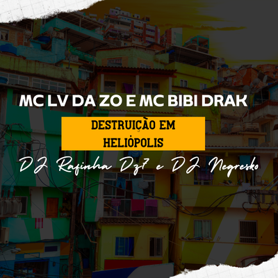 Destruição em Heliópolis By mc lv da zo, MC BIBI DRAK, DJ NEGRESKO, Dj Rafinha Dz7's cover