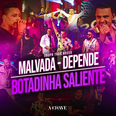 Malvada / Depende / Botadinha Saliente By Grupo Tudo Nosso's cover