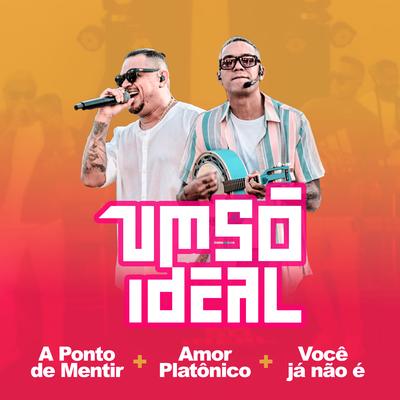 A Ponto de Mentir / Amor Platônico / Você Já Não É (Ao Vivo) By Um Só Ideal's cover