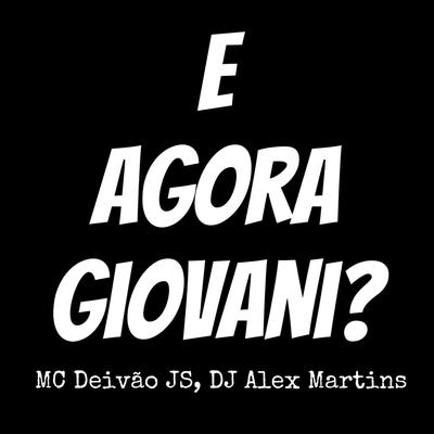E Agora Giovani ? By DJ ALEX MARTINS, Mc Deivão JS's cover