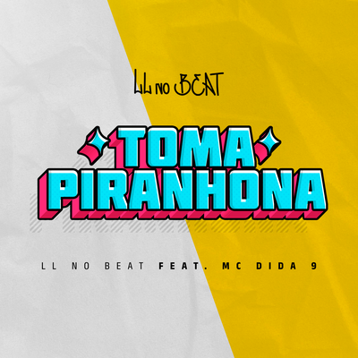Toma Piranhona By LL no Beat, Mc Dida 9's cover