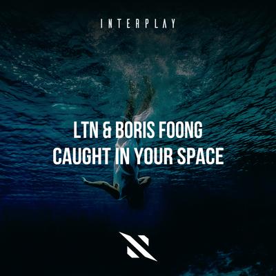 Caught In Your Space By LTN, Boris Foong's cover