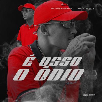 É Osso o Ódio By MC Fr da Norte, Plvco's cover