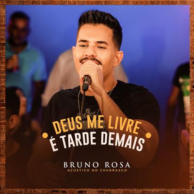 Deus Me Livre / É Tarde Demais (Acústico) (Ao Vivo) By Bruno Rosa's cover