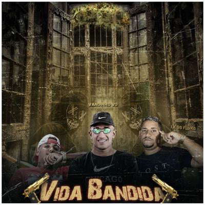 Vida Bandida By LK do Fluxo, Vandinho VD, Mc Daniel's cover