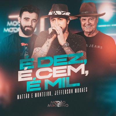 É Dez, É Cem, É Mil (Modão Moderno) (Ao Vivo) By Mattão e Monteiro, Jefferson Moraes's cover