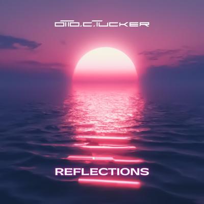 Reflections By Otto C. Tucker's cover