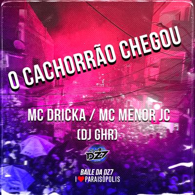 Os Cachorrão Chegou By Mc Dricka, MC MENOR JC, DJ GHR's cover