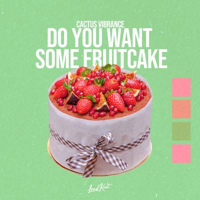 Do You Want Some Fruitcake By Cactus Vibrance's cover