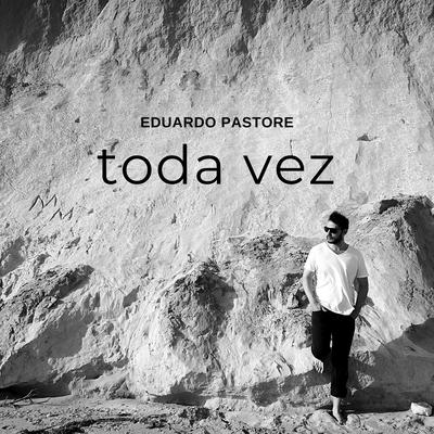 Toda Vez By Eduardo Pastore's cover