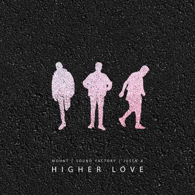 Higher Love By MOUNT , Sound Factory, JUSTN X's cover