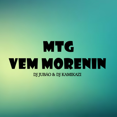 MTG VEM MORENIN By DJ Jubão, Dj kamikazi's cover