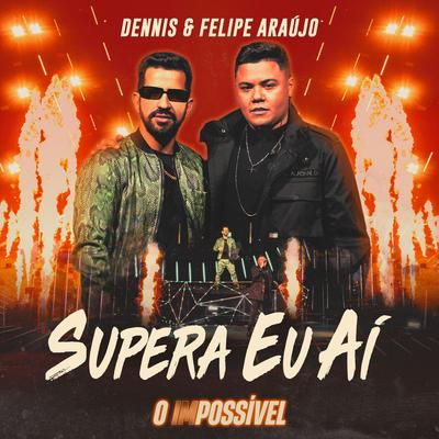 Supera Eu Aí (Ao Vivo) By DENNIS, Felipe Araújo's cover