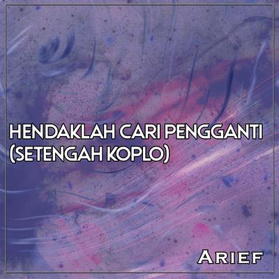 Hendaklah Cari Pengganti (Setengah Koplo) By Arief's cover