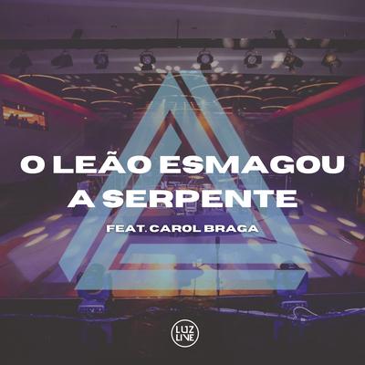 O Leão Esmagou a Serpente (Ao Vivo) By Luzlive, Carol Braga's cover