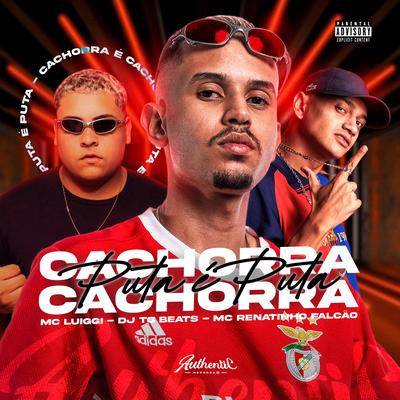 Puta É Puta, Cachorra É Cachorra By MC Renatinho Falcão, DJ TG Beats, MC Luiggi's cover