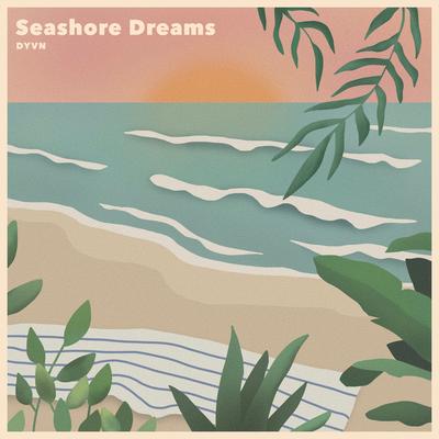 Seashore Dreams By DYVN's cover