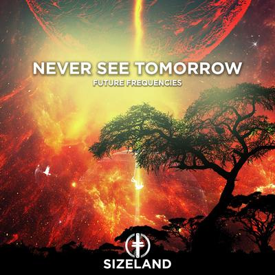 Never See Tomorrow By Future Frequencies's cover