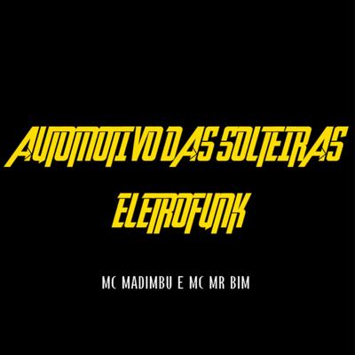 Automotivo das Solteiras Eletrofunk By Mc Madimbu, Mc Mr. Bim's cover