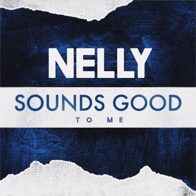 Sounds Good to Me By Nelly's cover