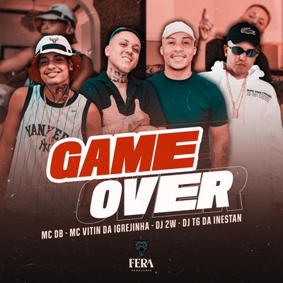 Game Over By Mc DB, Mc Vitin Da Igrejinha, DJ 2w, Dj Tg Da Inestan's cover