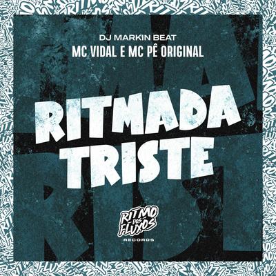 Ritmada Triste By MC Pê Original, DJ MARKIN BEAT, Mc Vidal's cover