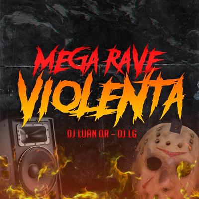 Mega Rave Violenta By DJ Luan Qr, DJ LG's cover
