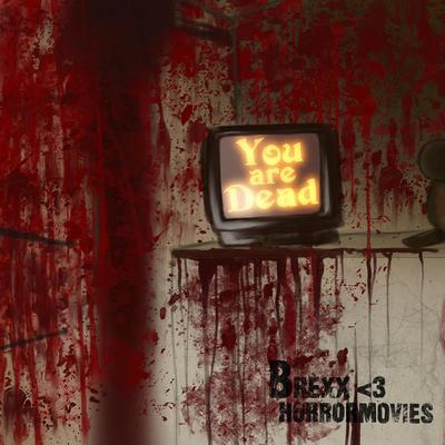 You Are Dead By Brexx <3, horrormovies's cover