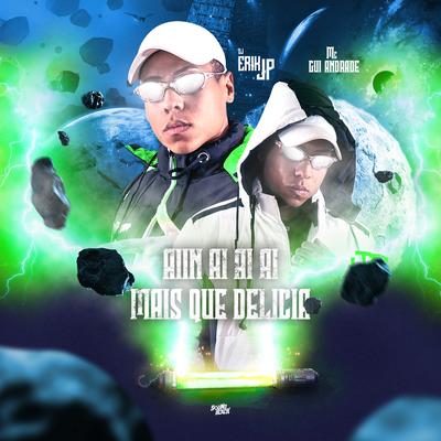 Aiiin Aiaiai Mais Que Delicia By MC Gui Andrade, DJ Erik JP's cover