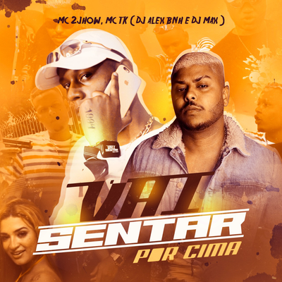 Vai Sentar Por Cima By DJ Alex BNH, MC 2jhow, Mc TK's cover