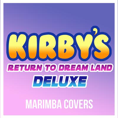 Kirby's Return to Dream Land Deluxe (Marimba Covers)'s cover