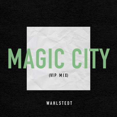 Magic City (Vip Mix) By Wahlstedt's cover