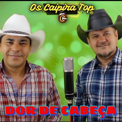 Dor de Cabeça By Os Caipira Top's cover