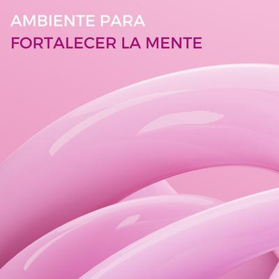 Ambiente Para Fortalecer La Mente's cover