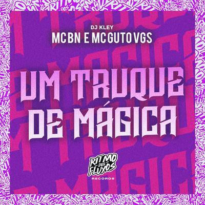 Um Truque de Mágica pra Enfeitiçar Você By MC BN, MC Guto VGS, DJ Kley's cover