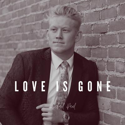 Love Is Gone (Acoustic) By Michael Paul's cover