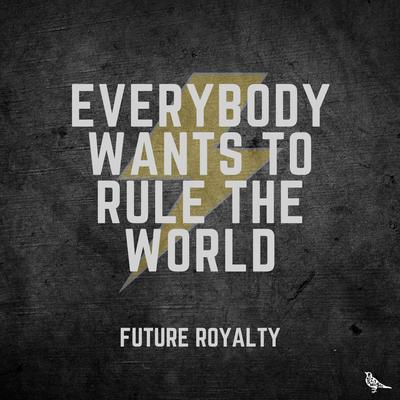 Everybody Wants to Rule the World By Future Royalty's cover