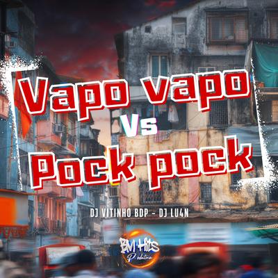 Vapo Vapo Vs Pock Pock By DJ VITINHO BDP, Dj lu4n, BM HITS PRODUTORA's cover