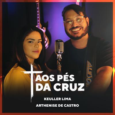 Aos Pés Da Cruz By Keuller Lima, Arthenise de Castro's cover