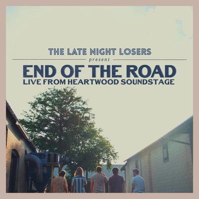 End of the Road (Live from Heartwood Soundstage) By The Late Night Losers's cover