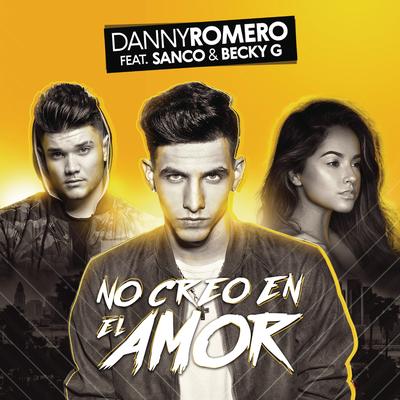 No Creo en el Amor (feat. Sanco & Becky G) By Danny Romero, Sanco, Becky G's cover