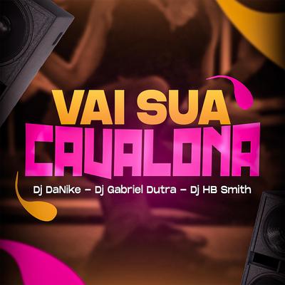 VAI SUA CAVALONA By Dj Gabriel Dutra, Dj DaNike, Dj Hb smith's cover