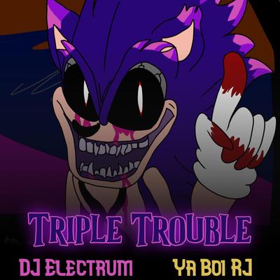 Triple Trouble (Sonic.exe) By DJ OctJulio, Ya Boi RJ's cover