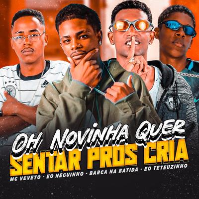 Oh Novinha Quer Sentar pros Cria (feat. Eo Neguinho, EO Teteuzinho & Favela no Beat) (feat. Eo Neguinho, EO Teteuzinho & Favela no Beat)'s cover