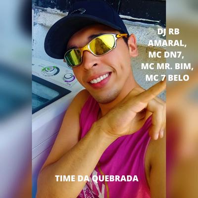 TIME DA QUEBRADA By DJ RB Amaral, Mc Mr. Bim, Mc 7 Belo, MC DN7's cover