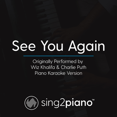 See You Again (Originally Performed By Charlie Puth & Wiz Khalifa) (Piano Karaoke Version) By Sing2Piano's cover