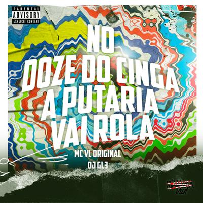 No Doze do Cinga a Putaria Vai Rola By Mc Vl original, DJ GL3's cover
