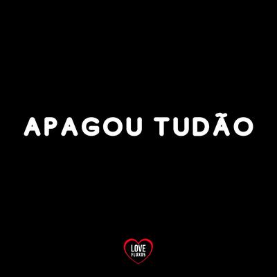 Apagou Tudão By Love Fluxos, DJ W7, Mc Delux, DJ Léo da 17's cover