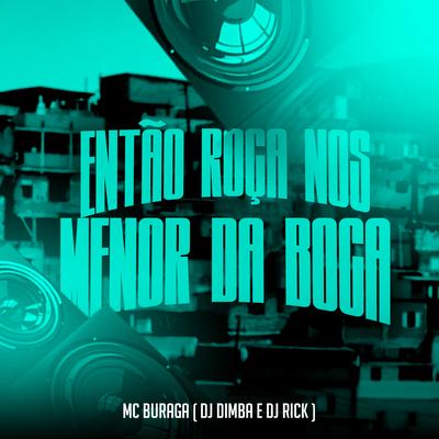 Então Roça nos Menor da Boca By MC Buraga, Dj Dimba, DJ Rick's cover